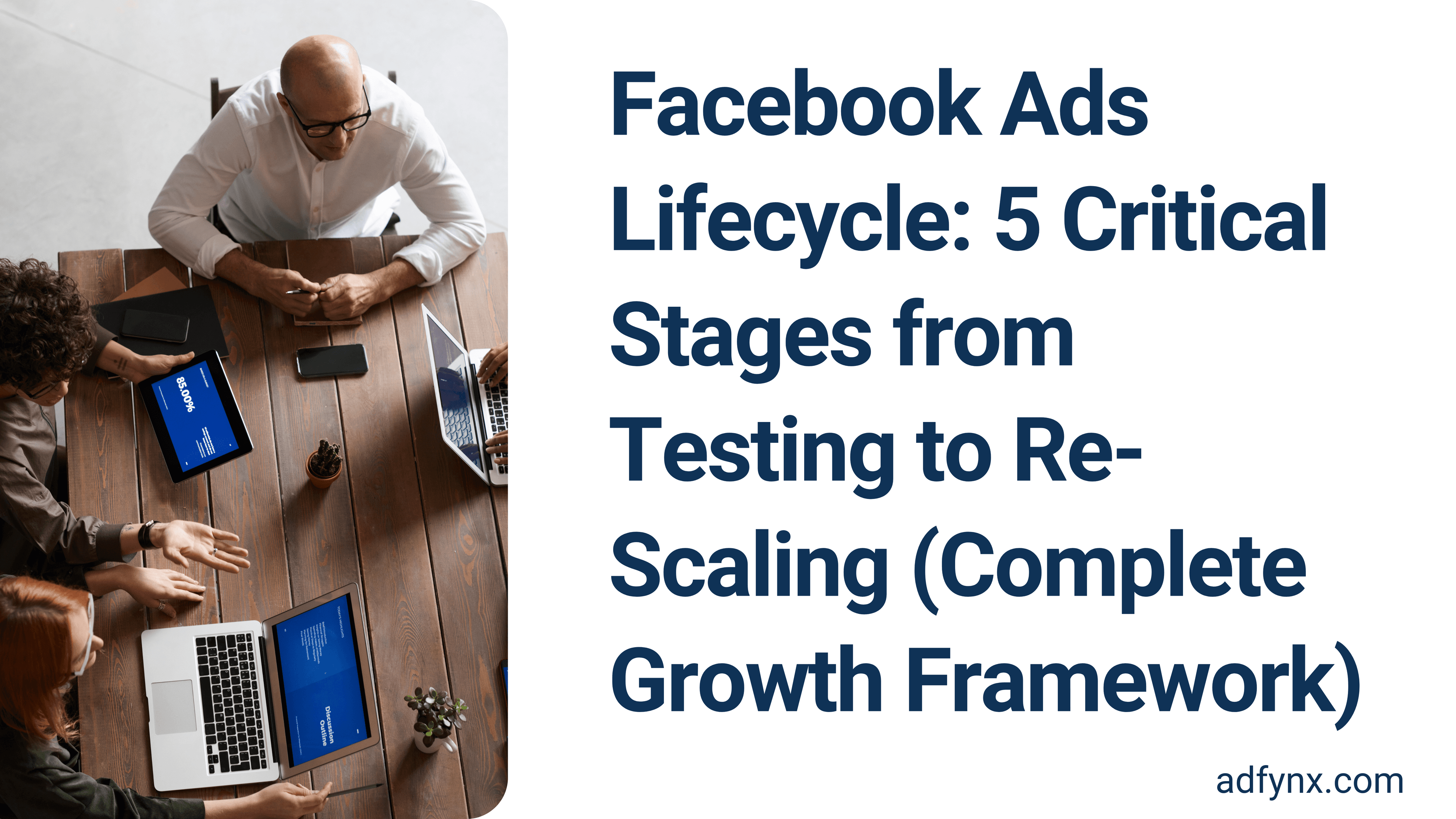Facebook Ads Lifecycle: 5 Critical Stages from Testing to Re-Scaling (Complete Growth Framework)