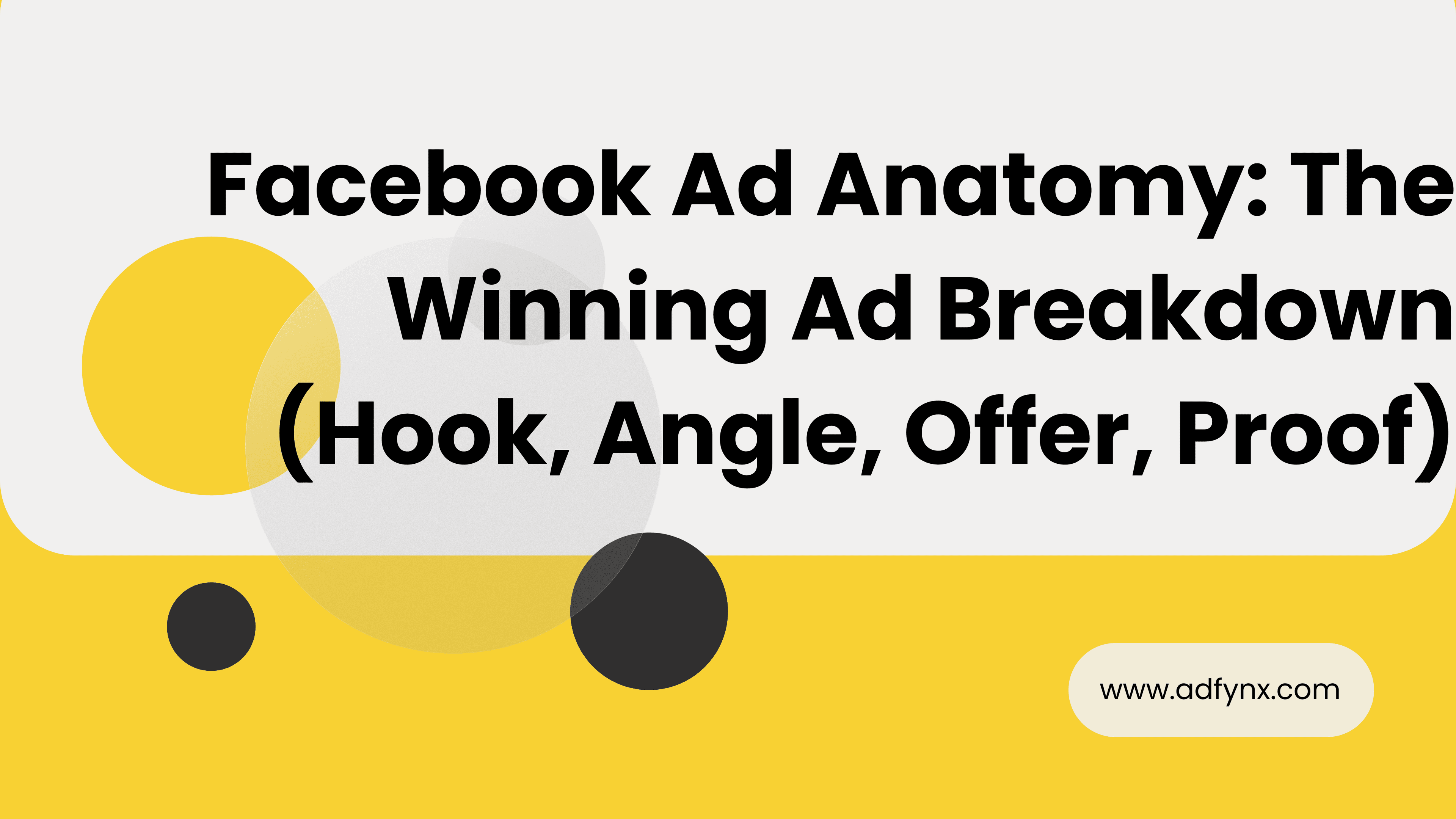 Facebook Ad Anatomy: The Winning Ad Breakdown (Hook, Angle, Offer, Proof)