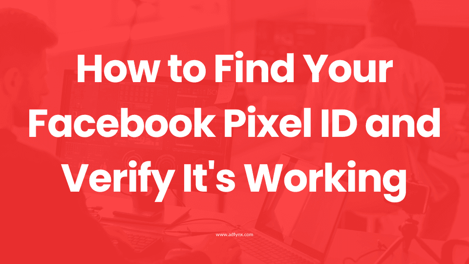 How to Find Your Facebook Pixel ID (and Verify It's Working)