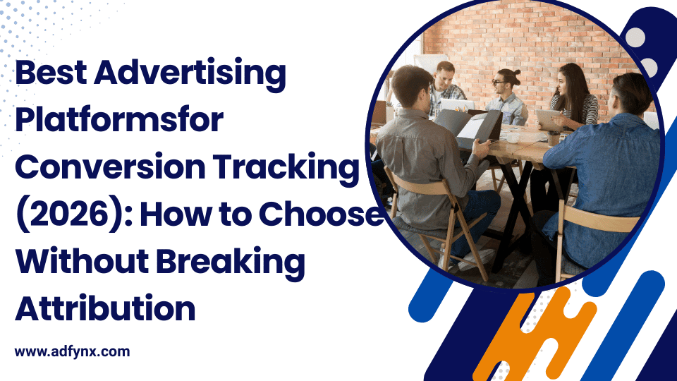 Best Advertising Platforms for Conversion Tracking (2026): How to Choose Without Breaking Attribution
