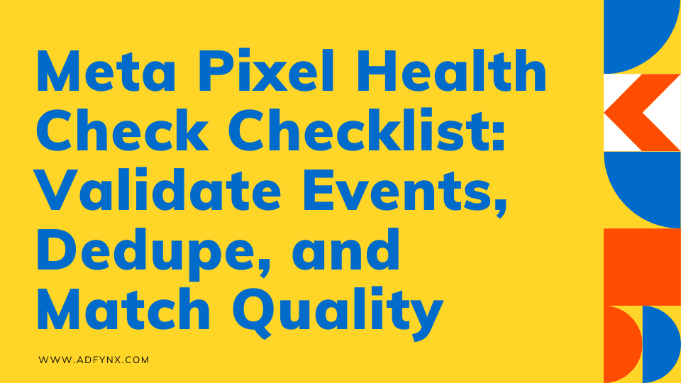 Meta Pixel Health Check Checklist: Validate Events, Dedupe, and Match Quality