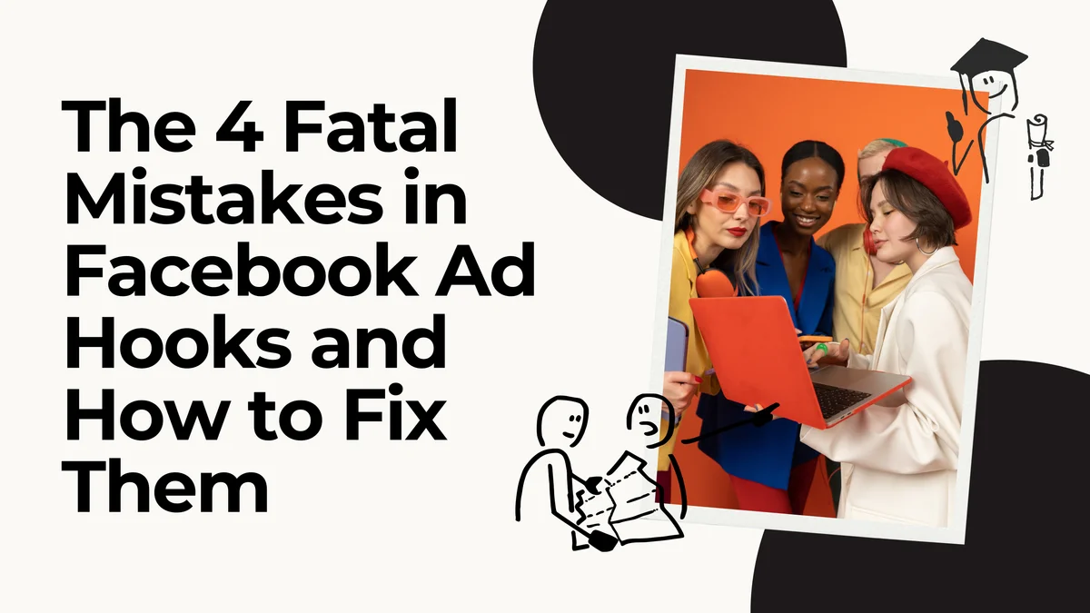 The 4 Fatal Mistakes in Facebook Ad Hooks and How to Fix Them