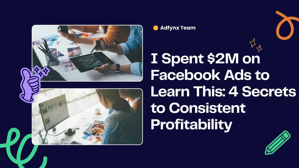 I Spent $2M on Facebook Ads to Learn This: 4 Secrets to Consistent Profitability