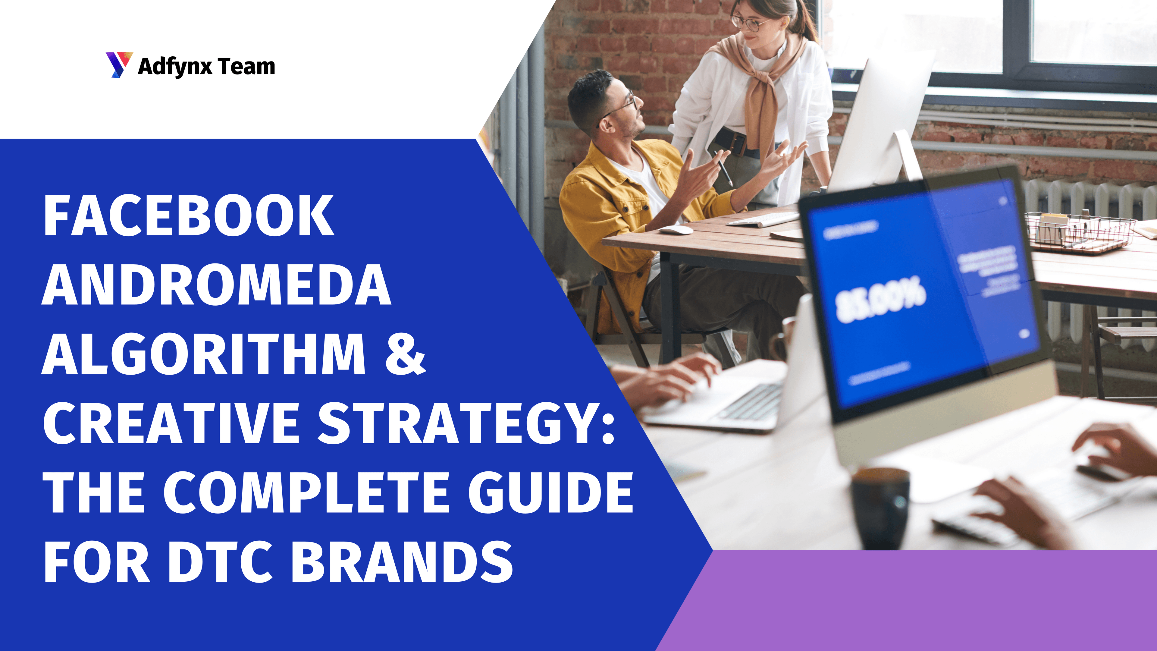 Facebook Andromeda Algorithm & Creative Strategy: The Complete Guide for DTC Brands