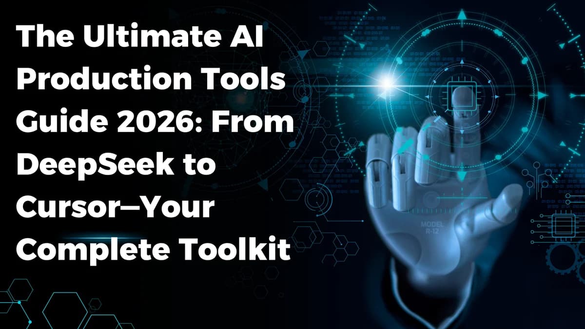 The Ultimate AI Production Tools Guide 2026: From DeepSeek to Cursor—Your Complete Toolkit
