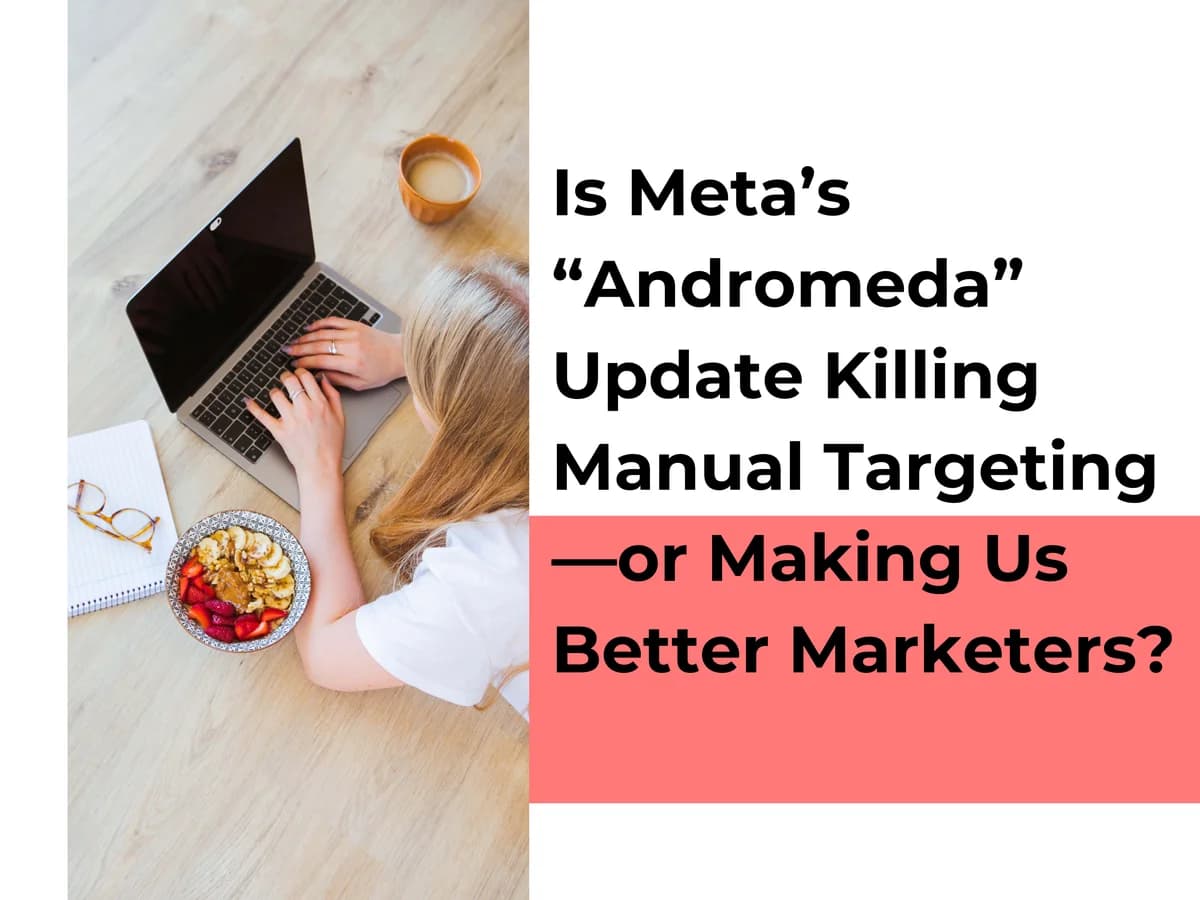 Is Meta's "Andromeda" Update Killing Manual Targeting—or Making Us Better Marketers?